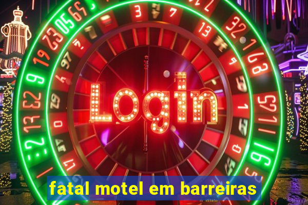 fatal motel em barreiras